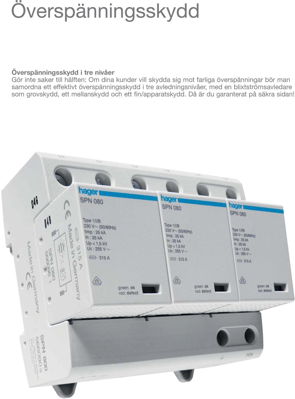 effektivt överspänningsskydd i tre avledningsnivåer, med en blixtströmsavledare