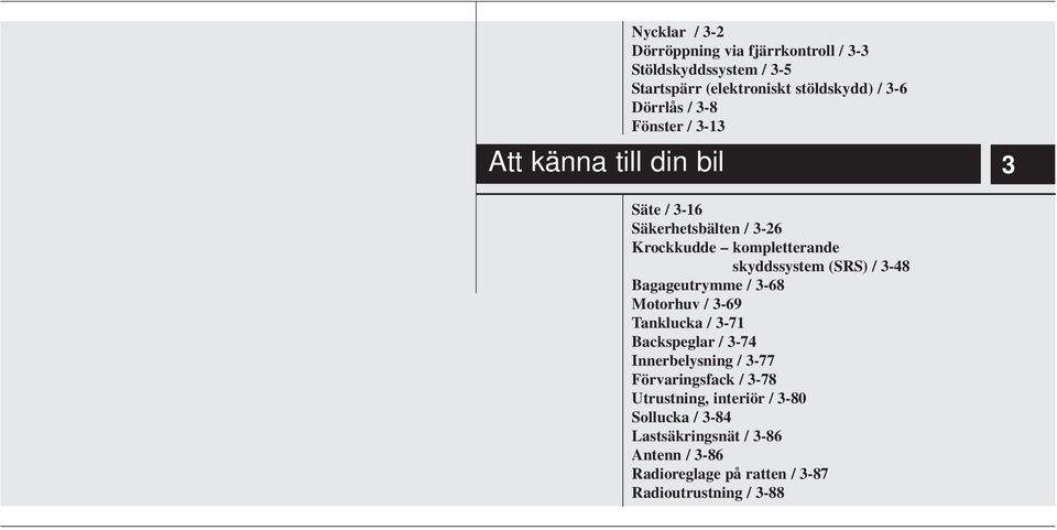 (SRS) / 3-48 Bagageutrymme / 3-68 Motorhuv / 3-69 Tanklucka / 3-71 Backspeglar / 3-74 Innerbelysning / 3-77 Förvaringsfack /