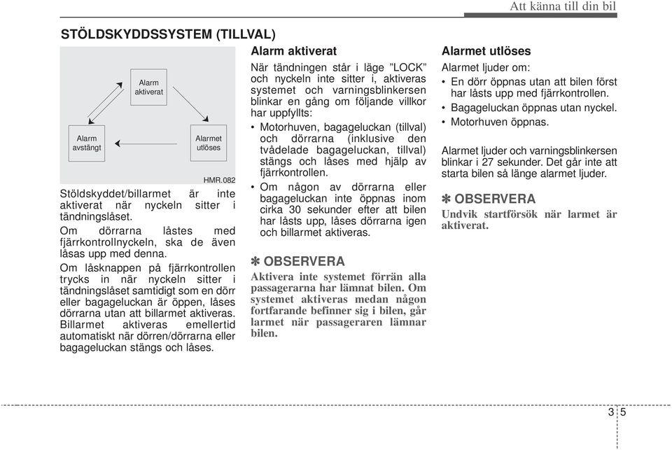 082 tvådelade bagageluckan, tillval) stängs och låses med hjälp av fjärrkontrollen.