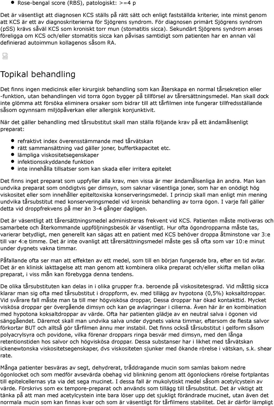 Sekundärt Sjögrens syndrom anses föreligga om KCS och/eller stomatitis sicca kan påvisas samtidigt som patienten har en annan väl definierad autoimmun kollagenos såsom RA.