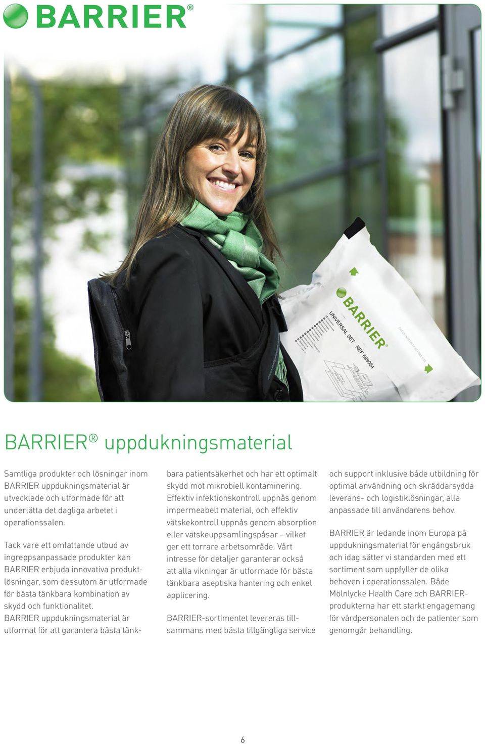 BARRIER uppdukningsmaterial är utformat för att garantera bästa tänkbara patientsäkerhet och har ett optimalt skydd mot mikrobiell kontaminering.