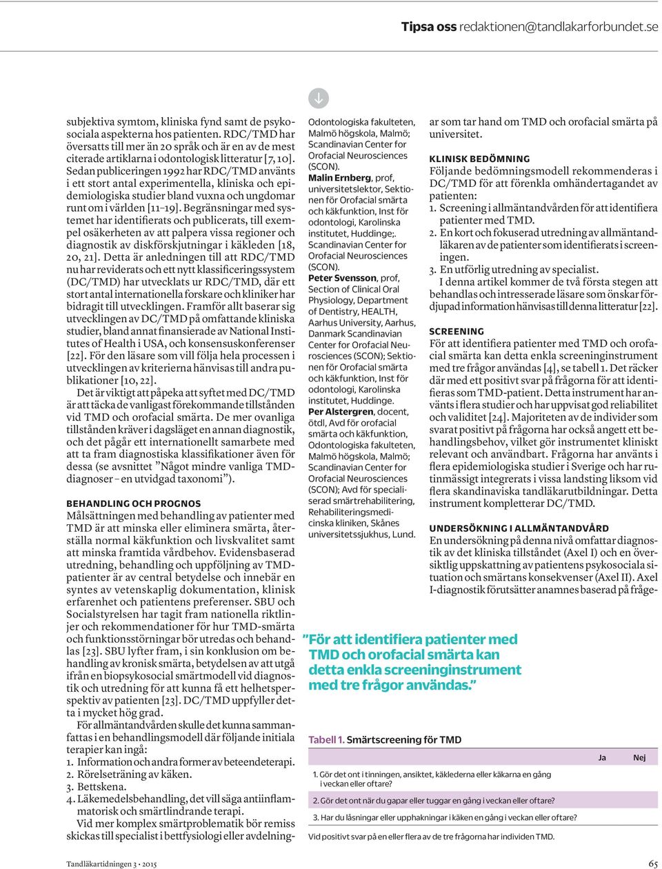 Sedan publiceringen 1992 har RDC/TMD använts i ett stort antal experimentella, kliniska och epidemiologiska studier bland vuxna och ungdomar runt om i världen [11 19].