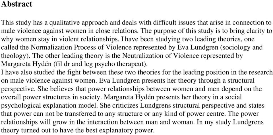 I have been studying two leading theories, one called the Normalization Process of Violence represented by Eva Lundgren (sociology and theology).