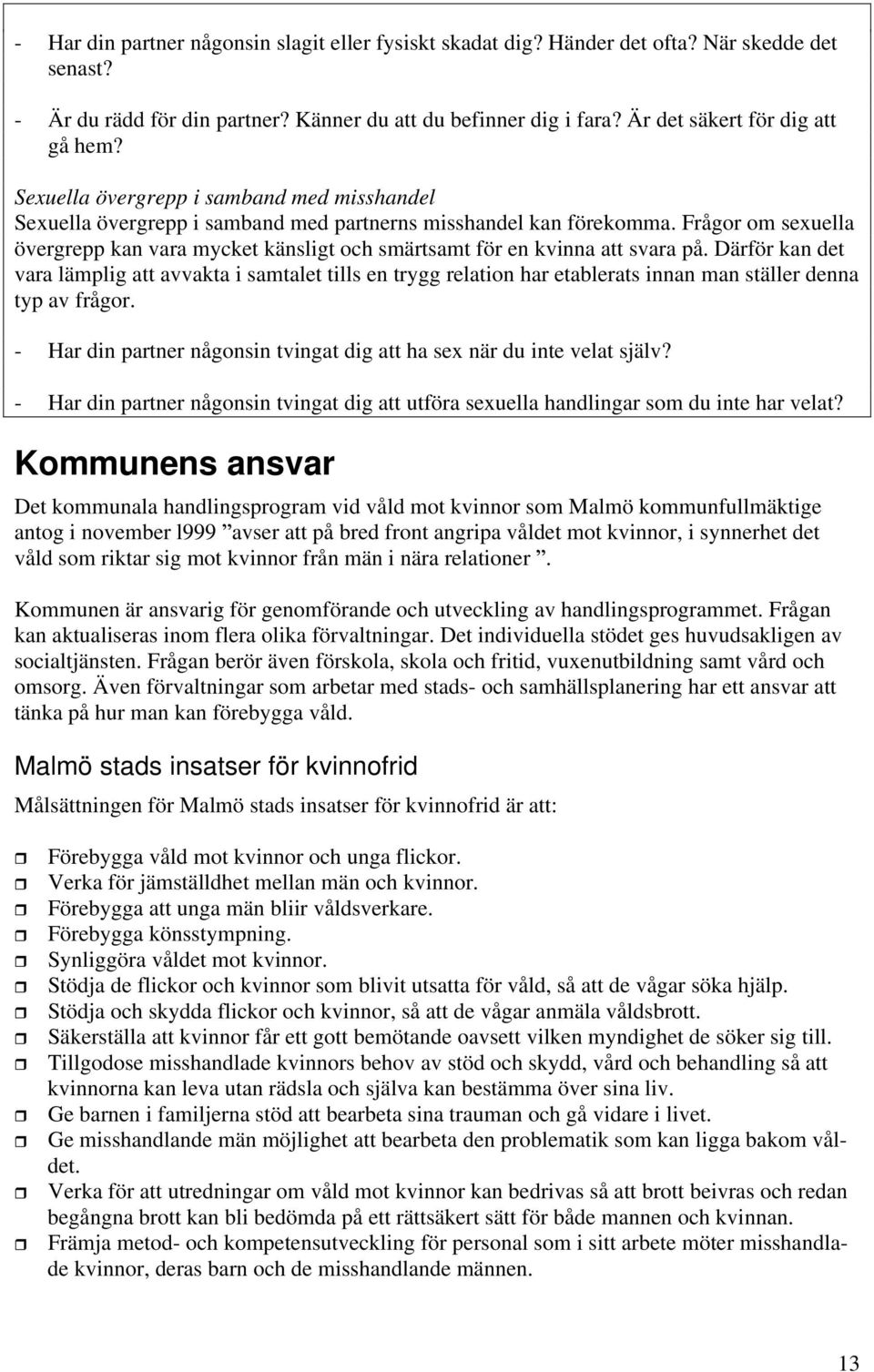 Frågor om sexuella övergrepp kan vara mycket känsligt och smärtsamt för en kvinna att svara på.