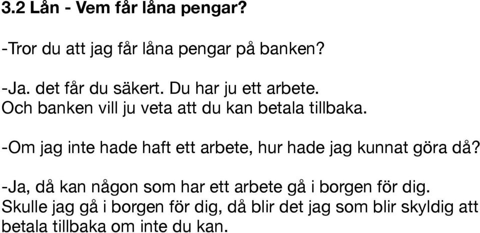 -Om jag inte hade haft ett arbete, hur hade jag kunnat göra då?