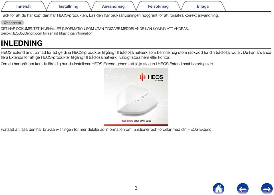 INLEDNING HEOS Extend är utformad för att ge dina HEOS-produkter tillgång till trådlösa nätverk som befinner sig utom räckvidd för din trådlösa router.