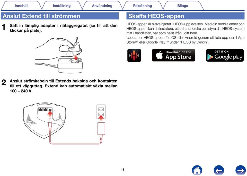 Med din mobila enhet och HEOS-appen kan du installera, bläddra, utforska och styra ditt HEOS-system mitt i handflatan, var som helst ifrån i