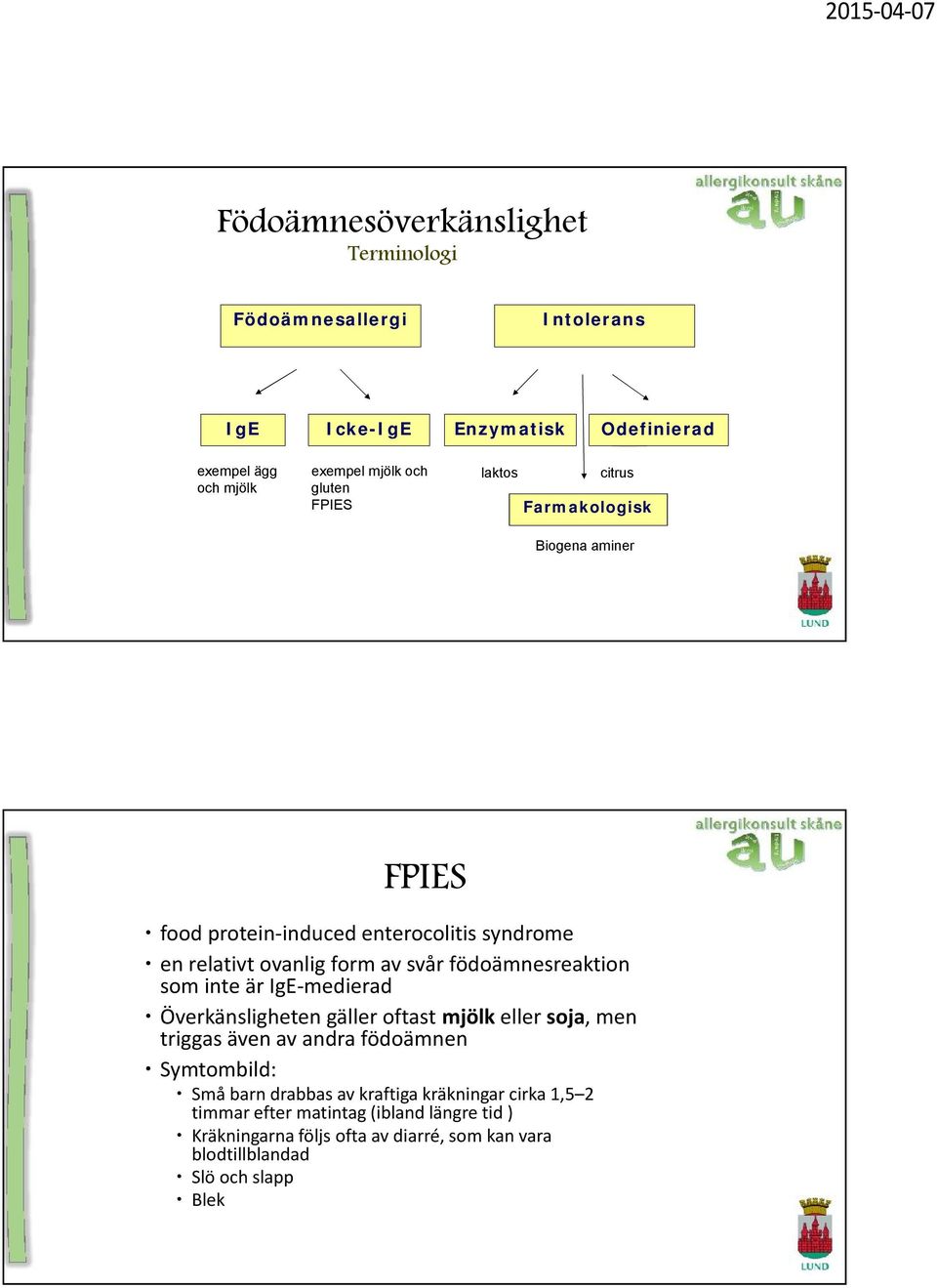 födoämnesreaktion som inte är IgE-medierad Överkänsligheten gäller oftast mjölk eller soja, men triggas även av andra födoämnen Symtombild: Små barn