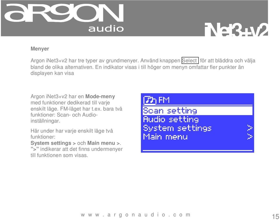 dedikerad till varje enskilt läge. FM-läget har t.ex. bara två funktioner: Scan- och Audioinställningar.