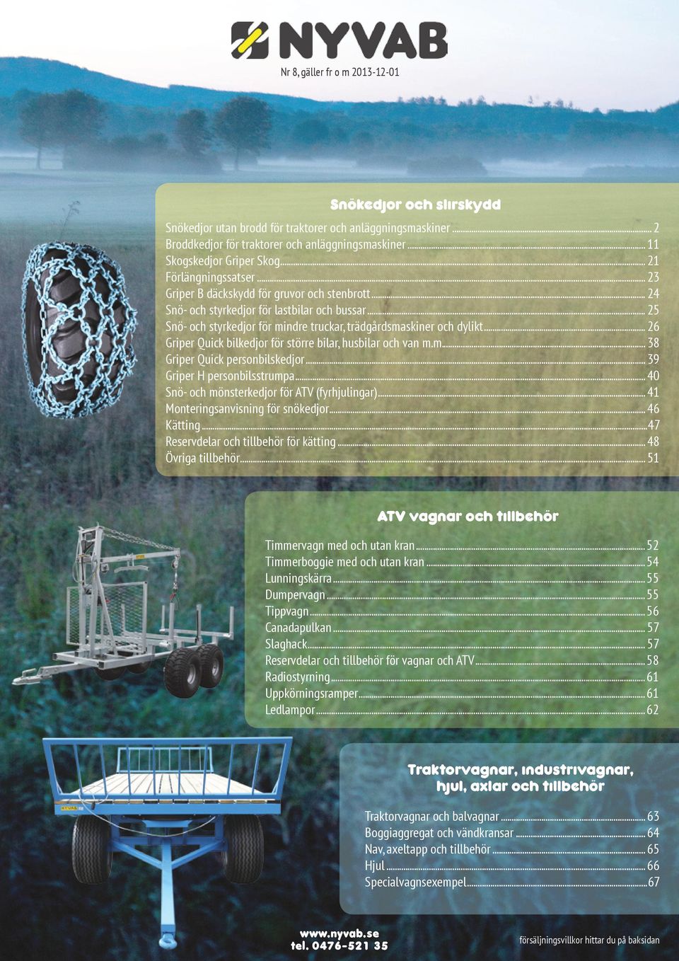 .. 26 Griper Quick bilkedjor för större bilar, husbilar och van m.m.... 38 Griper Quick personbilskedjor... 39 Griper H personbilsstrumpa... 40 Snö- och mönsterkedjor för ATV (fyrhjulingar).