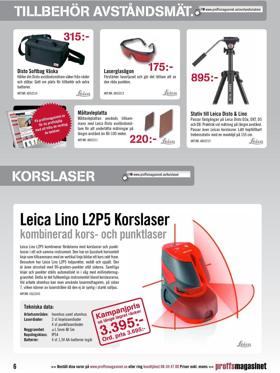 se får du proffshjälp med att hitta de verktyg du behöver Måltavleplatta Måltavleplattan används tillsammans med Leica Disto avståndsmätare för att underlätta mätningar på längre avstånd än 80-100