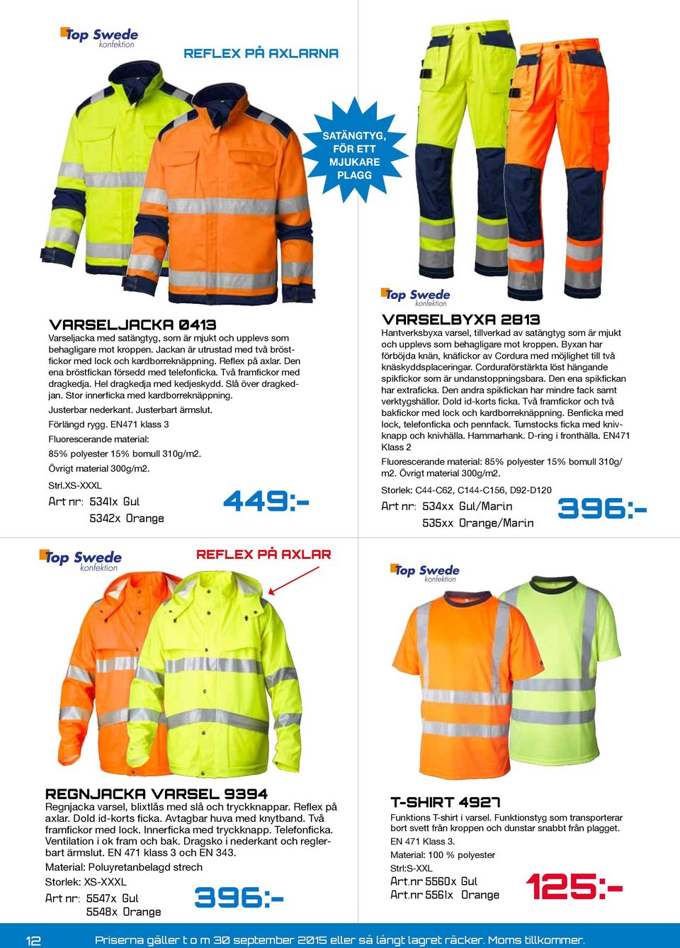 Slå över dragkedjan. Stor innerficka med kardborreknäppning. Justerbar nederkant. Justerbart ärmslut. Förlängd rygg. EN471 klass 3 Fluorescerande material: 85% polyester 15% bomull 310g/m2.