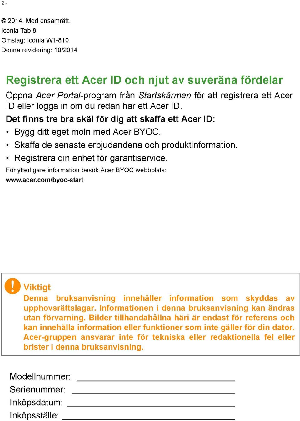 logga in om du redan har ett Acer ID. Det finns tre bra skäl för dig att skaffa ett Acer ID: Bygg ditt eget moln med Acer BYOC. Skaffa de senaste erbjudandena och produktinformation.