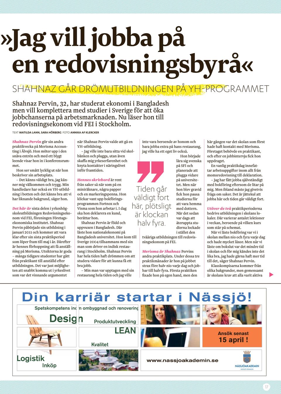 Text Matilda Lann, sara hörberg foto annika af klercker Shahnaz Pervin gör sin andra praktikvecka på Merisma Accounting i Älvsjö.