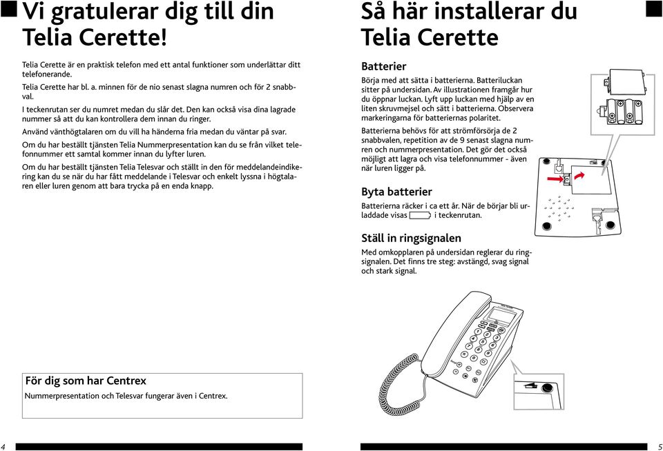 Använd vänthögtalaren om du vill ha händerna fria medan du väntar på svar.
