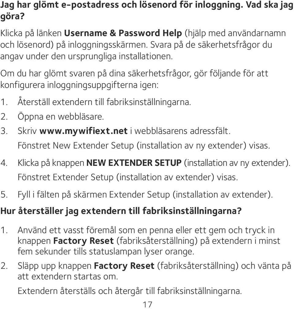 Återställ extendern till fabriksinställningarna. 2. Öppna en webbläsare. 3. Skriv www.mywifiext.net i webbläsarens adressfält. Fönstret New Extender Setup (installation av ny extender) visas. 4.