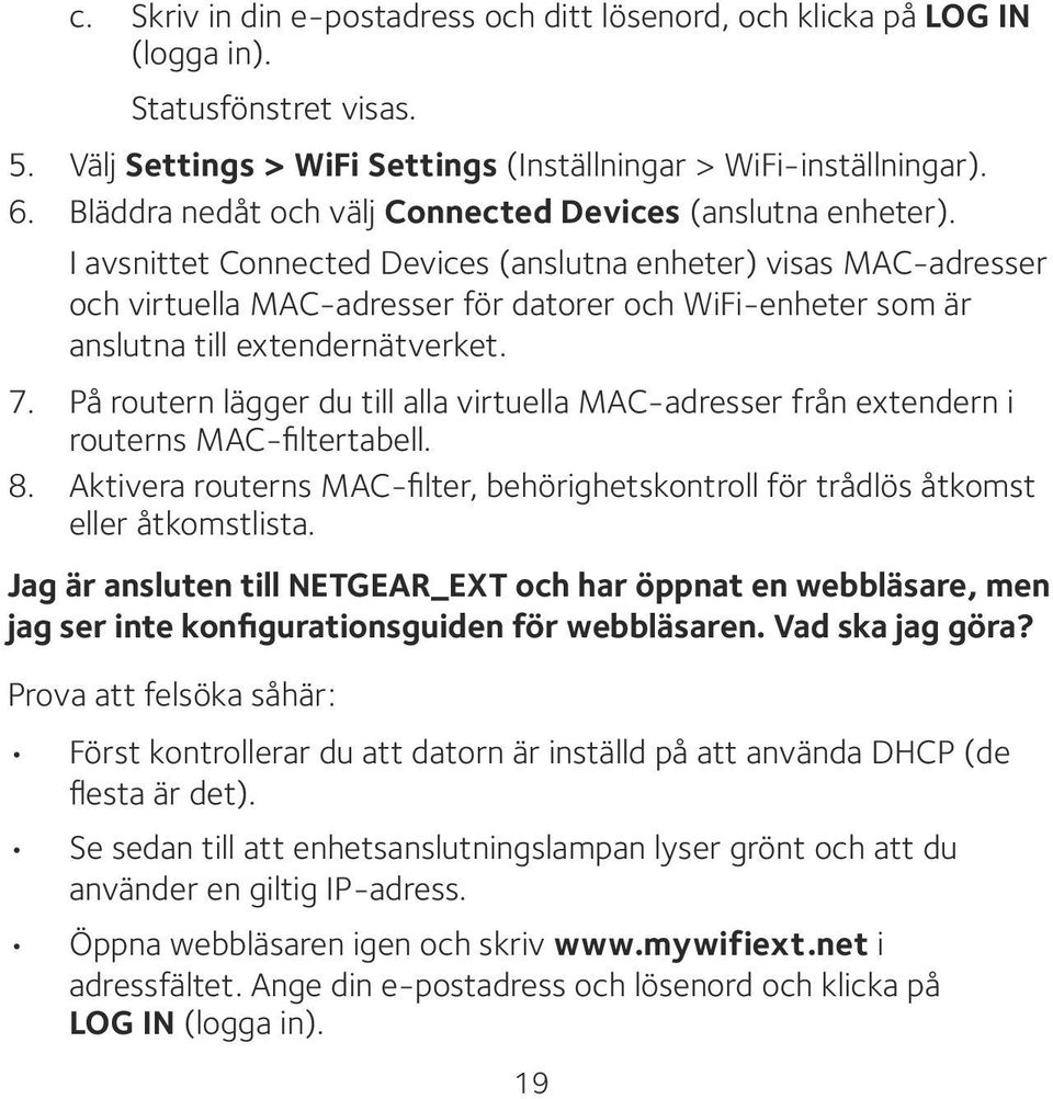 I avsnittet Connected Devices (anslutna enheter) visas MAC-adresser och virtuella MAC-adresser för datorer och WiFi-enheter som är anslutna till extendernätverket. 7.