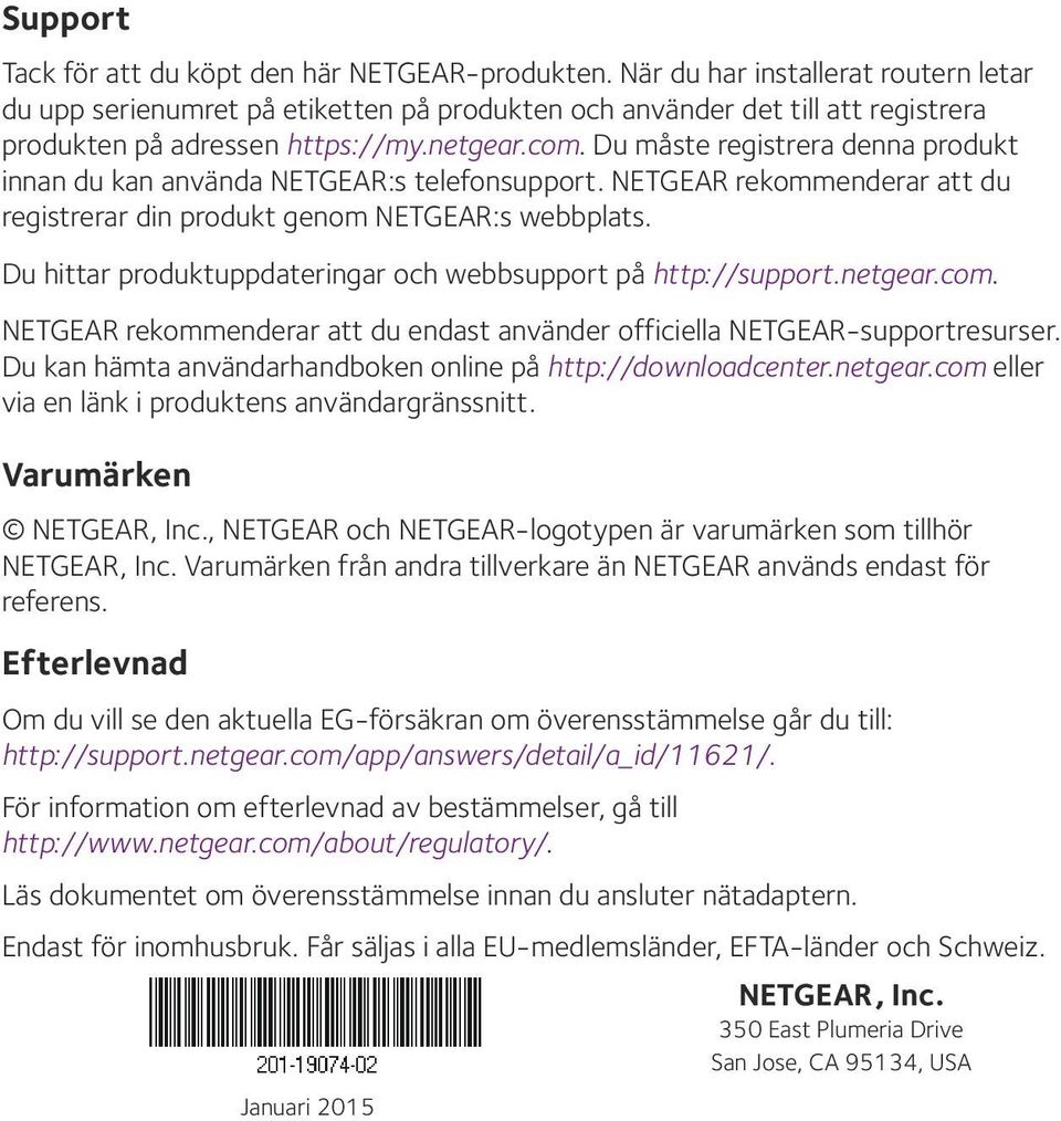 Du måste registrera denna produkt innan du kan använda NETGEAR:s telefonsupport. NETGEAR rekommenderar att du registrerar din produkt genom NETGEAR:s webbplats.