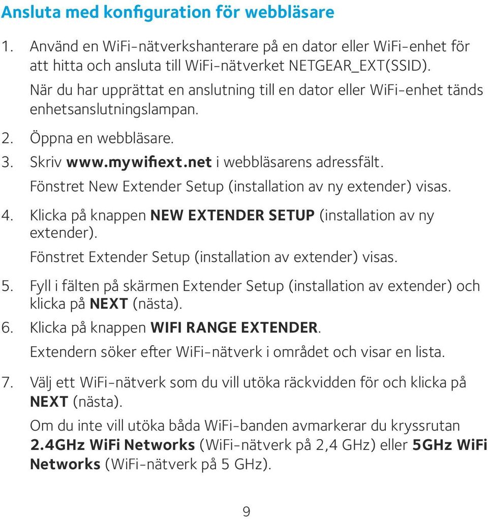 Fönstret New Extender Setup (installation av ny extender) visas. 4. Klicka på knappen NEW EXTENDER SETUP (installation av ny extender). Fönstret Extender Setup (installation av extender) visas. 5.