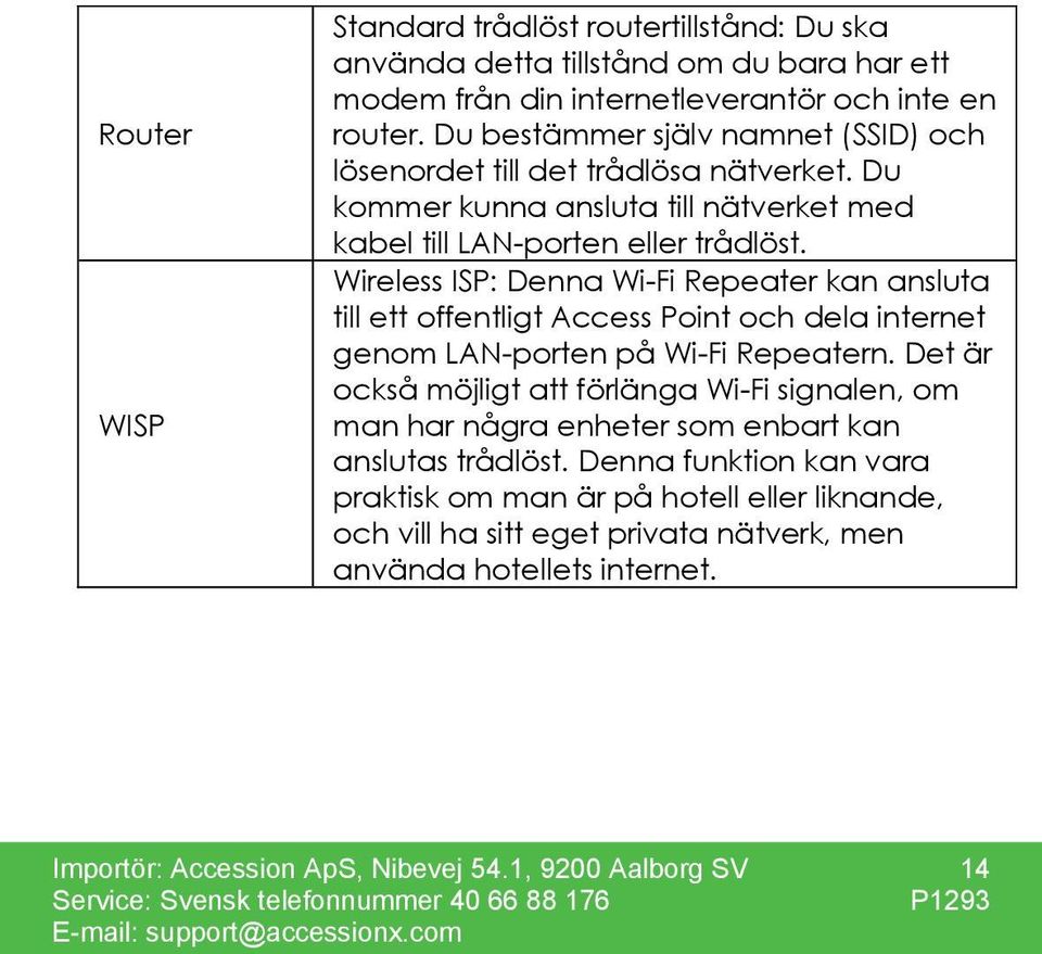 Wireless ISP: Denna Wi-Fi Repeater kan ansluta till ett offentligt Access Point och dela internet genom LAN-porten på Wi-Fi Repeatern.
