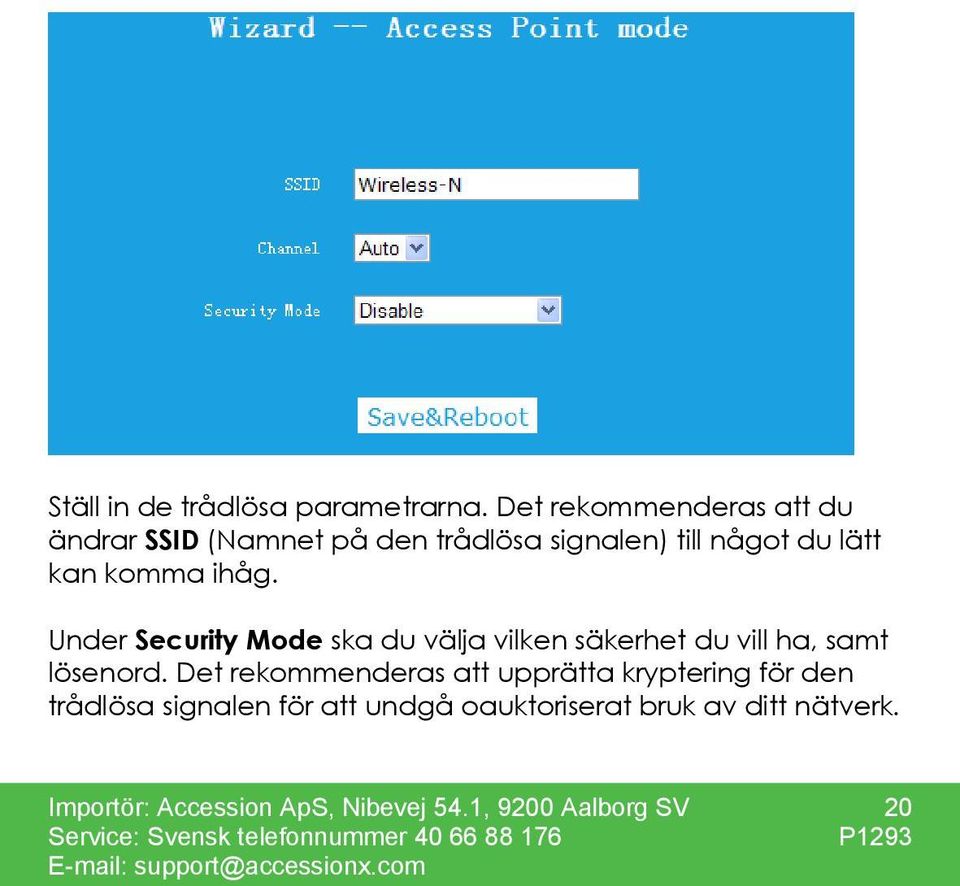 komma ihåg. Under Security Mode ska du välja vilken säkerhet du vill ha, samt lösenord.