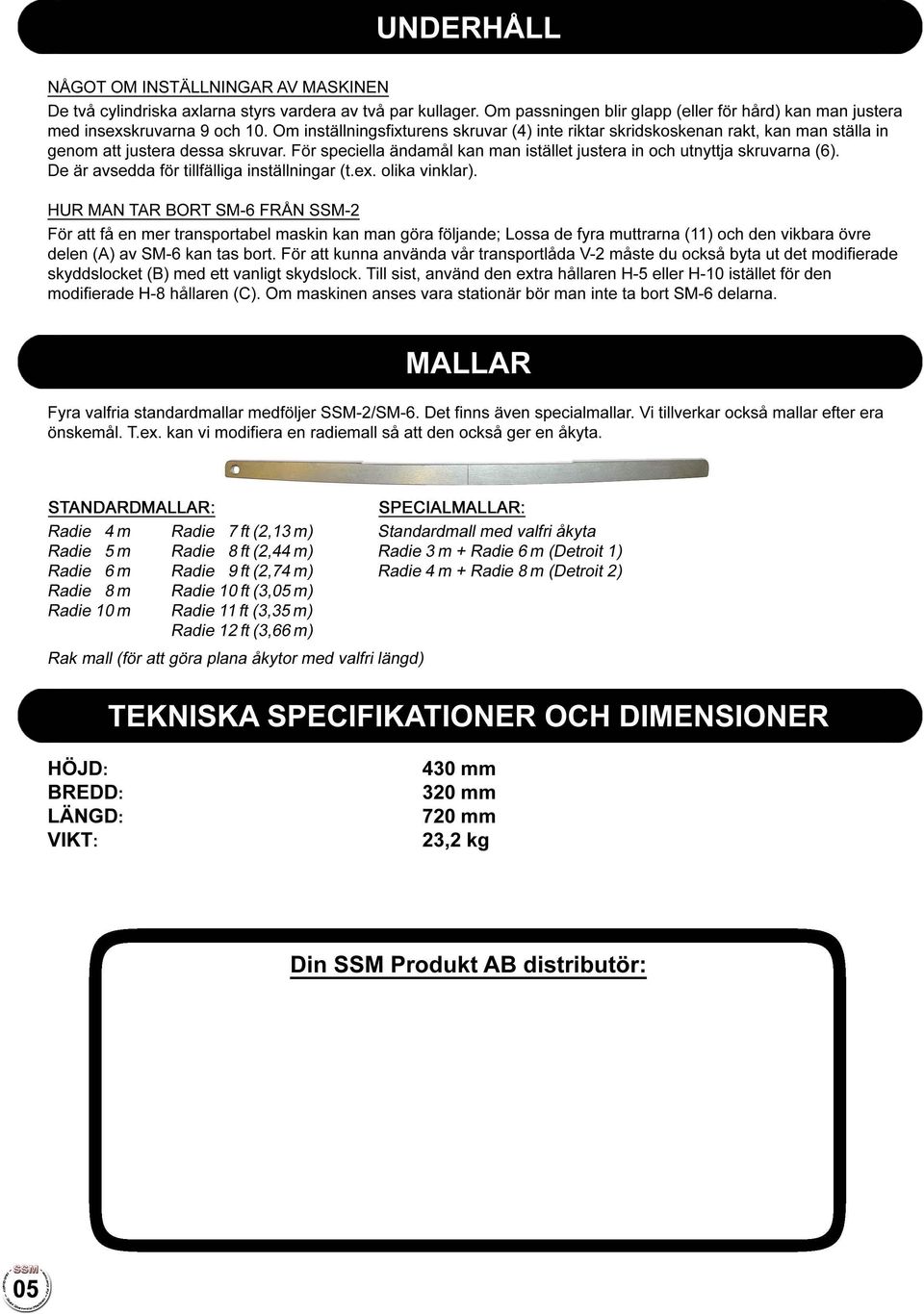 De ar avsedda for tillfalliga installningar (t.ex. olika vinklar).