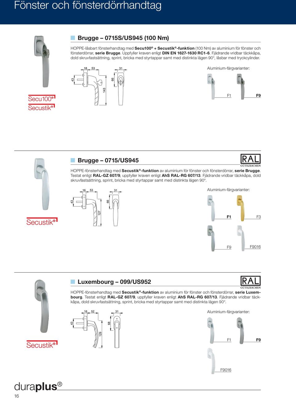 Brugge 0715/US945 HOPPE-fönsterhandtag med Secustik -funktion av aluminium för fönster och fönsterdörrar, serie Brugge. Testat enligt RAL-GZ 607/9, uppfyller kraven enligt AhS RAL-RG 607/13.