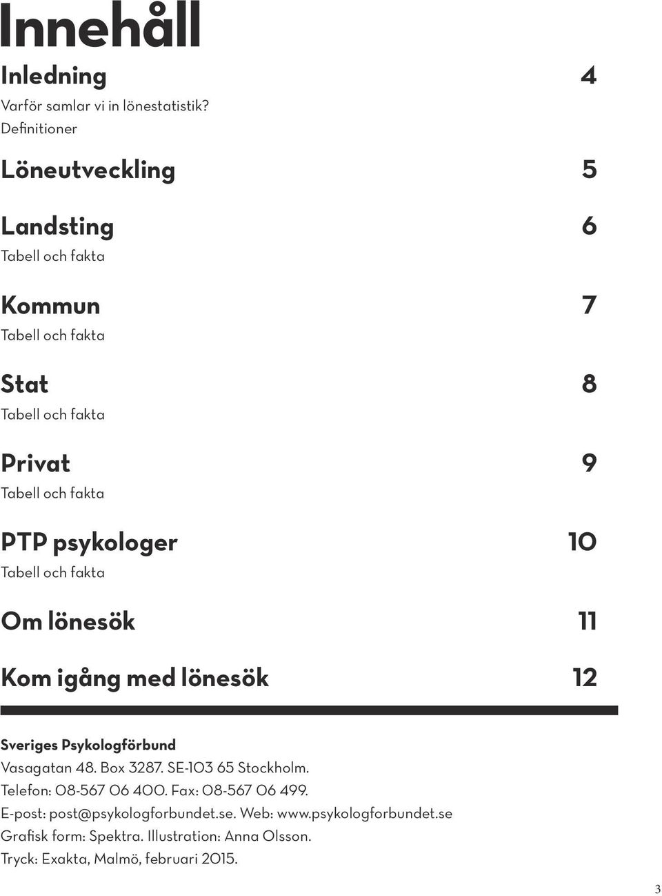 fakta PTP psykologer 10 Tabell och fakta Om lönesök 11 Kom igång med lönesök 12 Sveriges Psykologförbund Vasagatan 48. Box 3287.