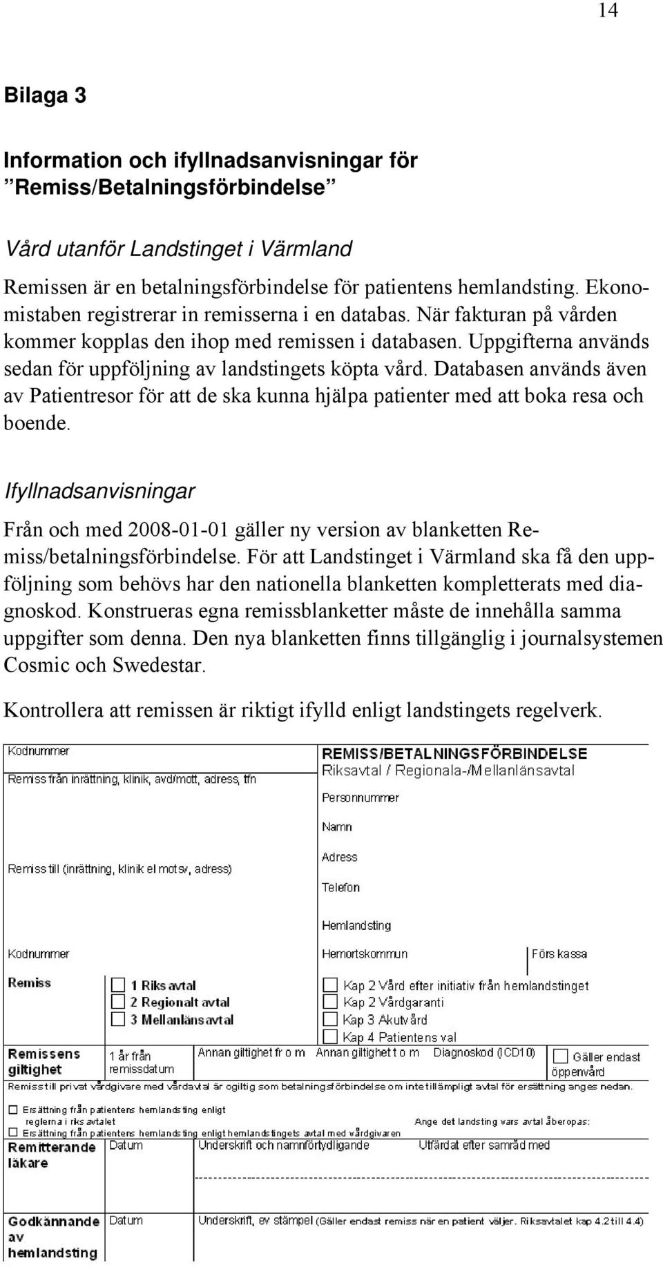 Databasen används även av Patientresor för att de ska kunna hjälpa patienter med att boka resa och boende.