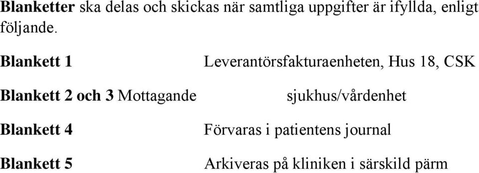 Blankett 1 Blankett 2 och 3 Mottagande Blankett 4 Blankett 5