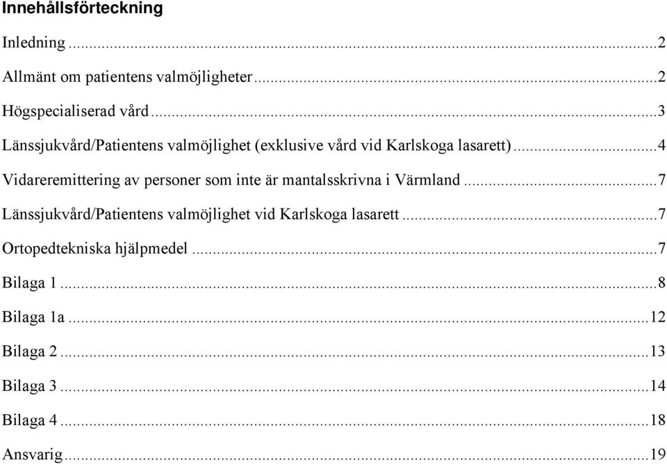 ..4 Vidareremittering av personer som inte är mantalsskrivna i Värmland.