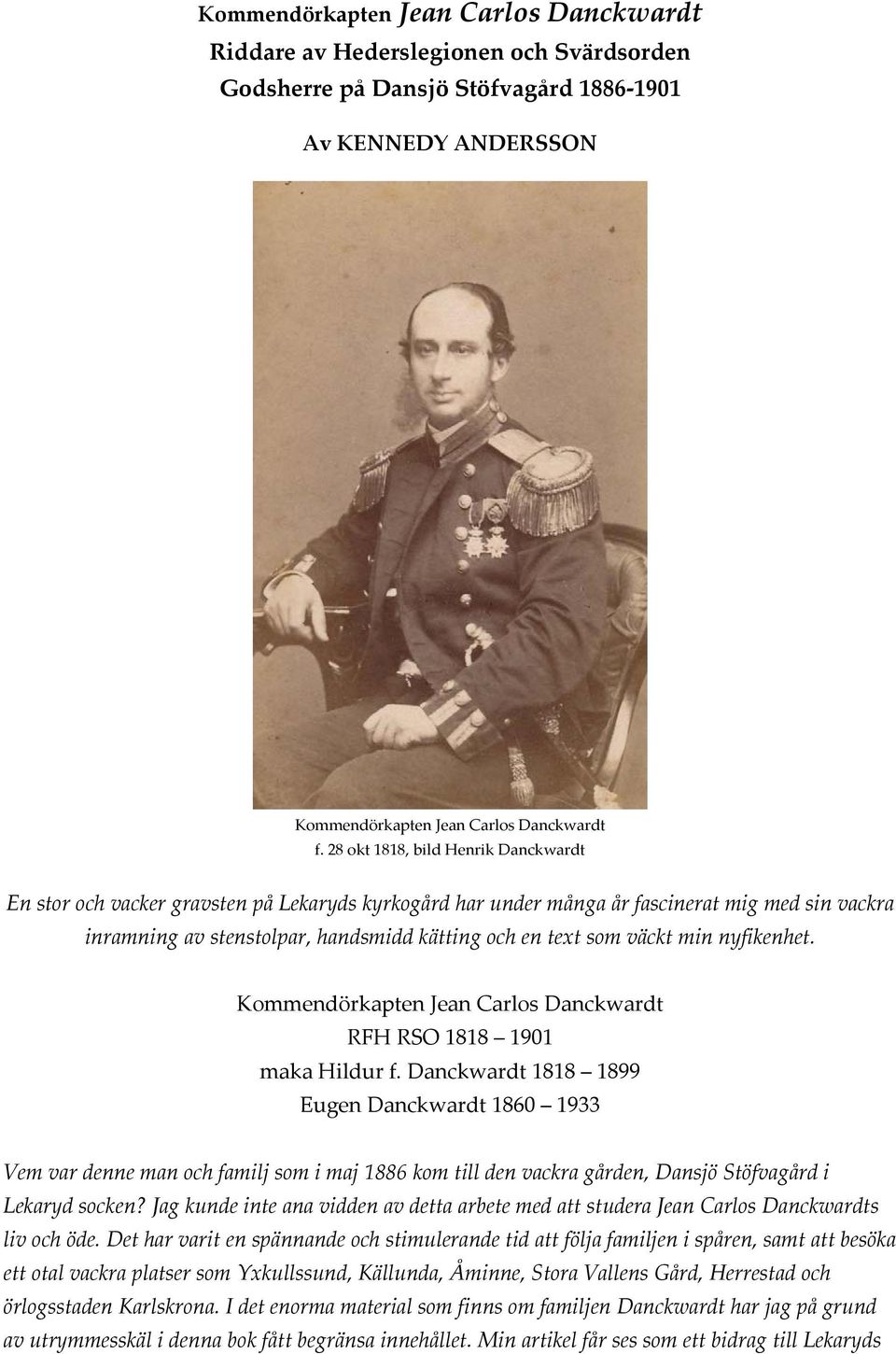 väckt min nyfikenhet. Kommendörkapten Jean Carlos Danckwardt RFH RSO 1818 1901 maka Hildur f.