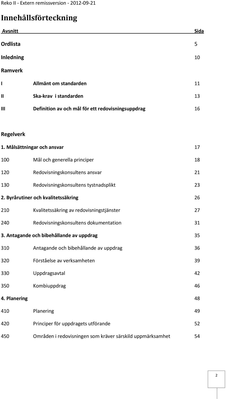 Byrårutiner och kvalitetssäkring 26 210 Kvalitetssäkring av redovisningstjänster 27 240 Redovisningskonsultens dokumentation 31 3.