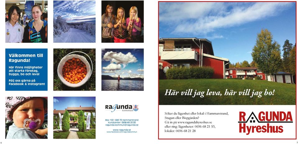Box 150 l 840 70 Hammarstrand Kundcenter: 0696-68 20 00 ragunda.kommun@ragunda.se www.ragunda.se www.facebook.