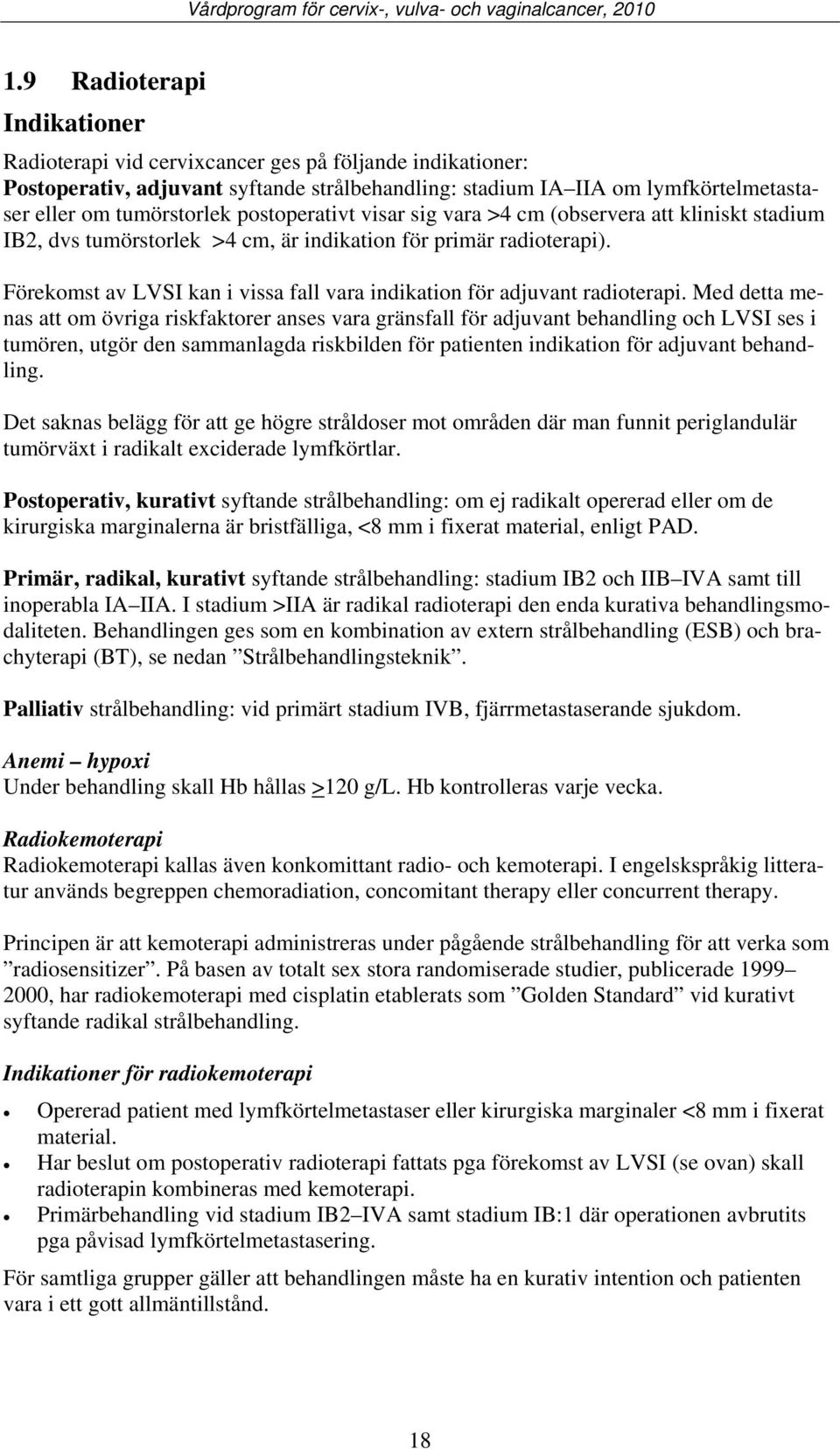 Förekomst av LVSI kan i vissa fall vara indikation för adjuvant radioterapi.