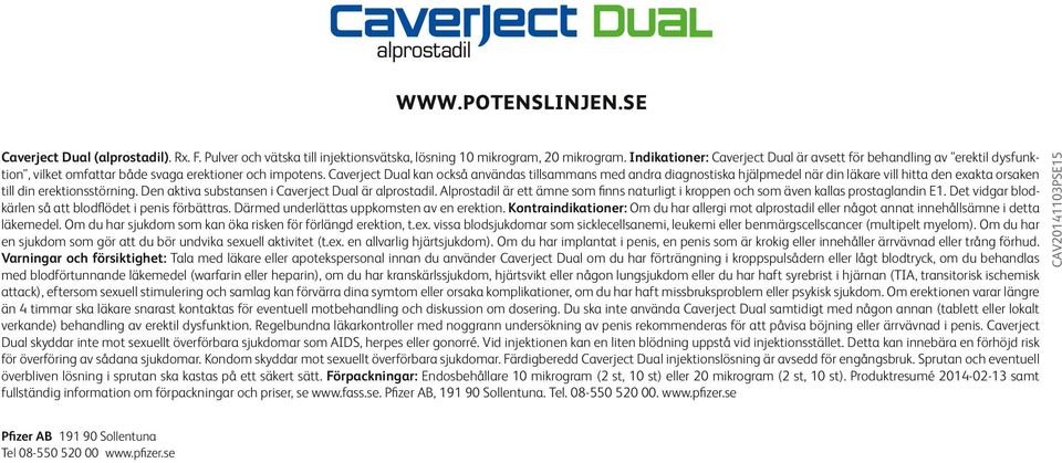 Caverject Dual kan också användas tillsammans med andra diagnostiska hjälpmedel när din läkare vill hitta den exakta orsaken till din erektionsstörning.