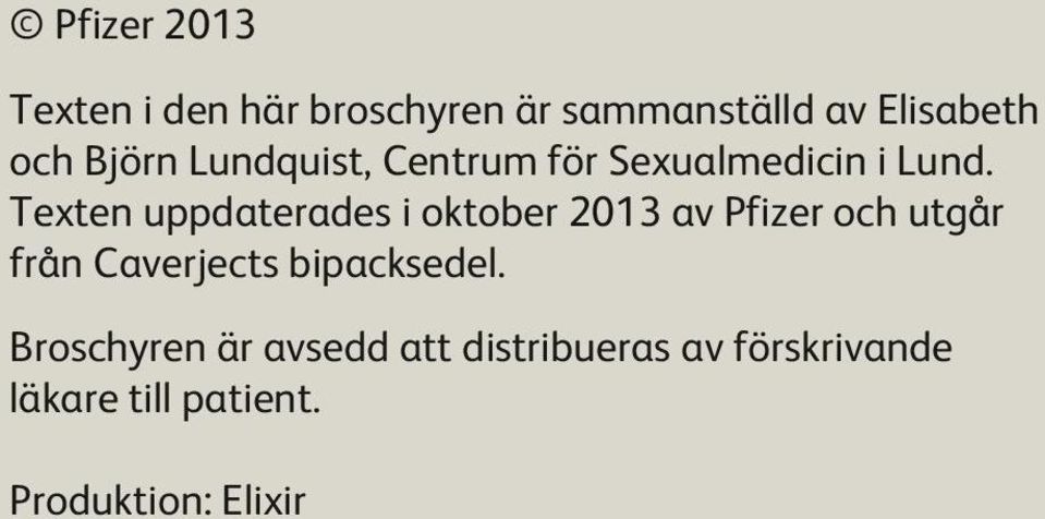 Texten uppdaterades i oktober 2013 av Pfizer och utgår från Caverjects