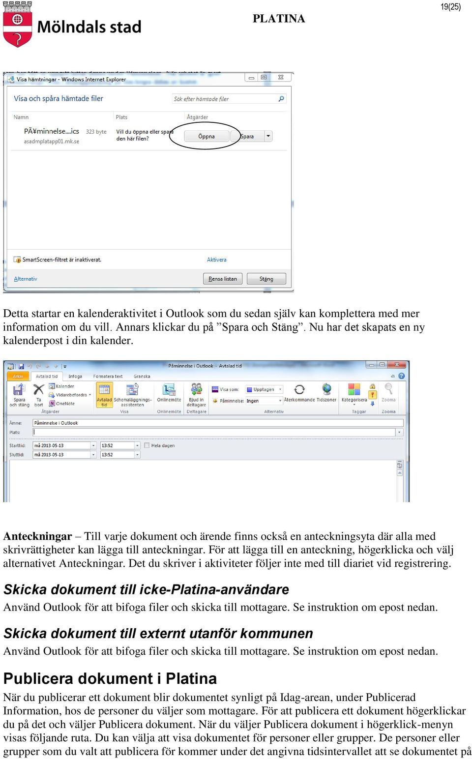 För att lägga till en anteckning, högerklicka och välj alternativet Anteckningar. Det du skriver i aktiviteter följer inte med till diariet vid registrering.