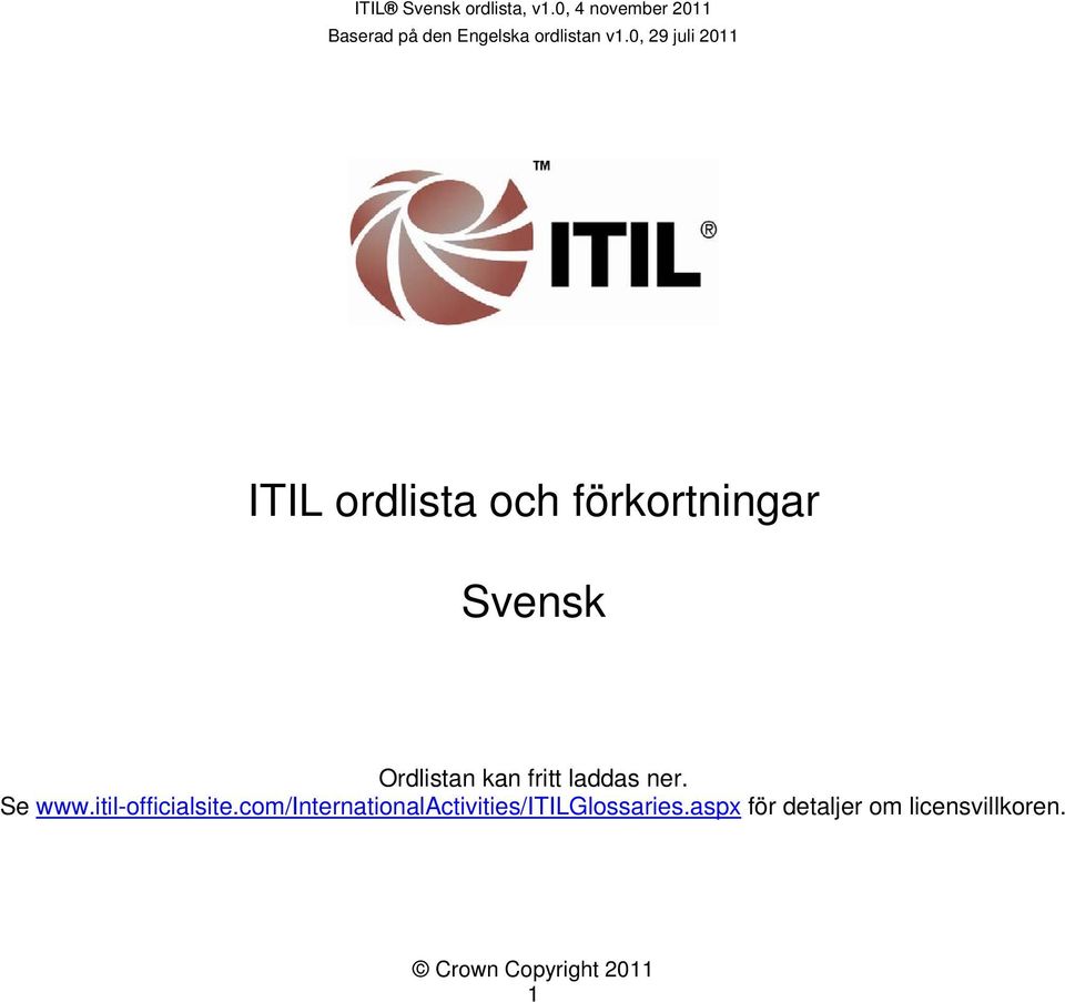 0, 29 juli 2011 ITIL ordlista och förkortningar Svensk Ordlistan kan
