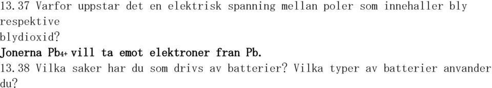 Jonerna Pb4+ vill ta emot elektroner fran Pb. 13.