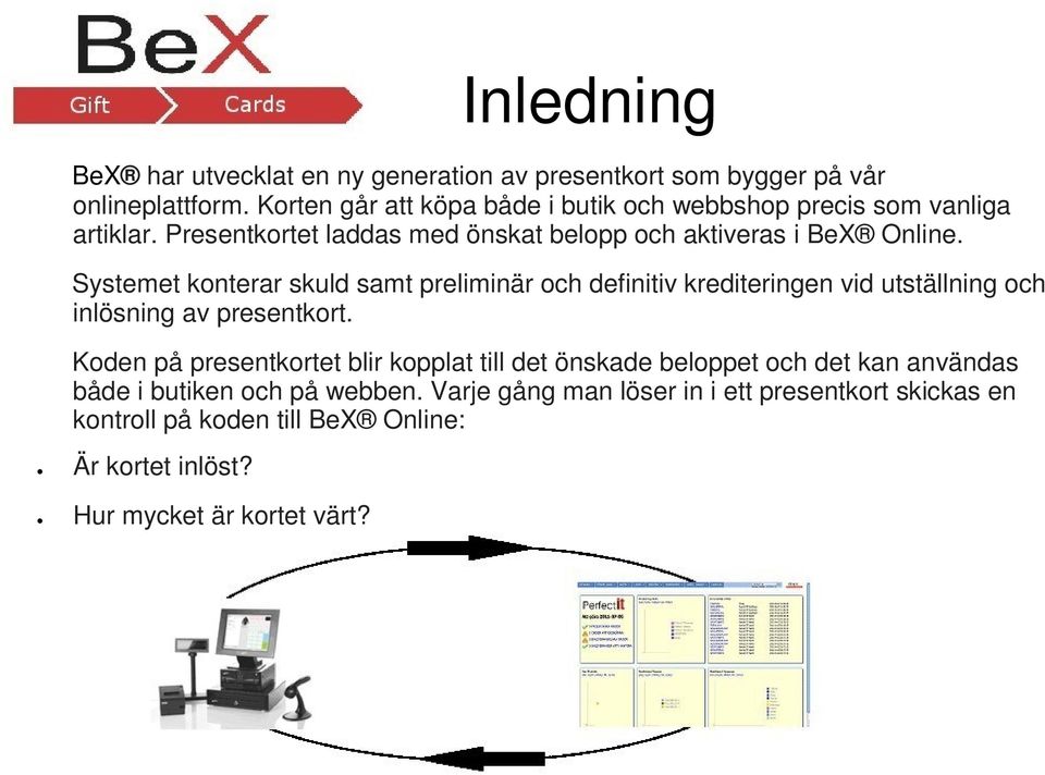 Systemet konterar skuld samt preliminär och definitiv krediteringen vid utställning och inlösning av presentkort.