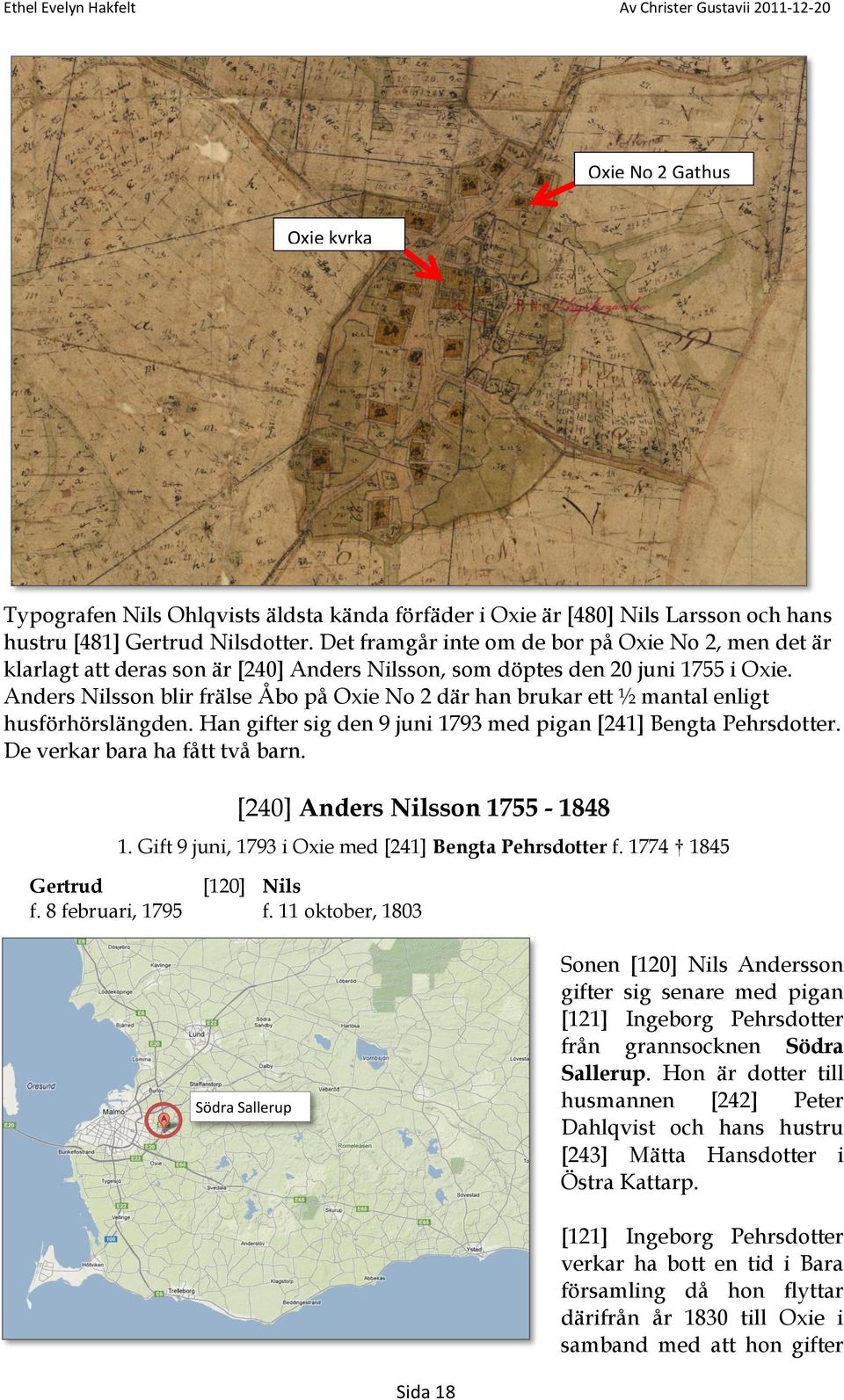 Anders Nilsson blir frälse Åbo på Oxie No 2 där han brukar ett ½ mantal enligt husförhörslängden. Han gifter sig den 9 juni 1793 med pigan [241] Bengta Pehrsdotter. De verkar bara ha fått två barn.