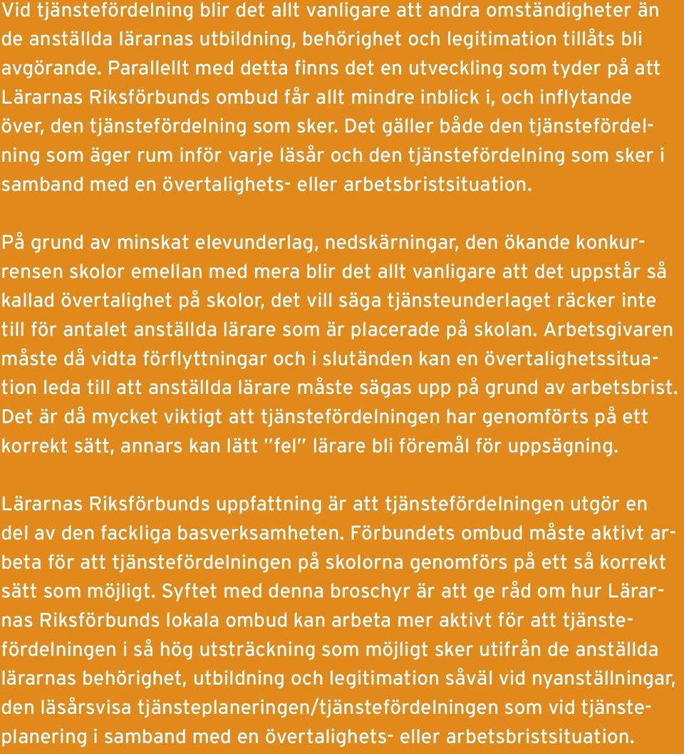 Det gäller både den tjänstefördelning som äger rum inför varje läsår och den tjänstefördelning som sker i samband med en övertalighets- eller arbetsbristsituation.