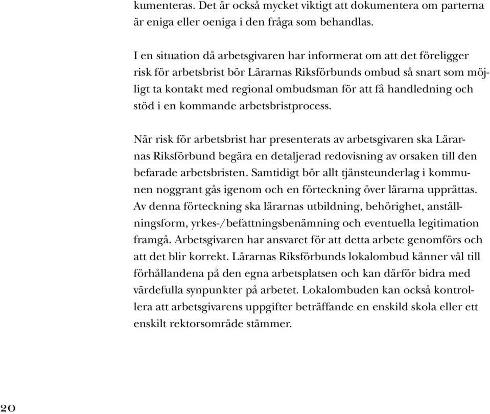 och stöd i en kommande arbetsbristprocess.