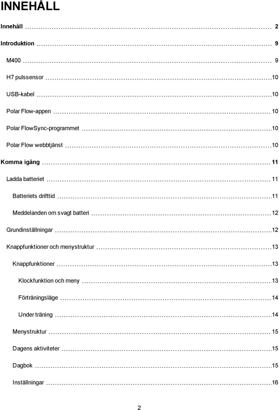 Meddelanden om svagt batteri 12 Grundinställningar 12 Knappfunktioner och menystruktur 13 Knappfunktioner 13