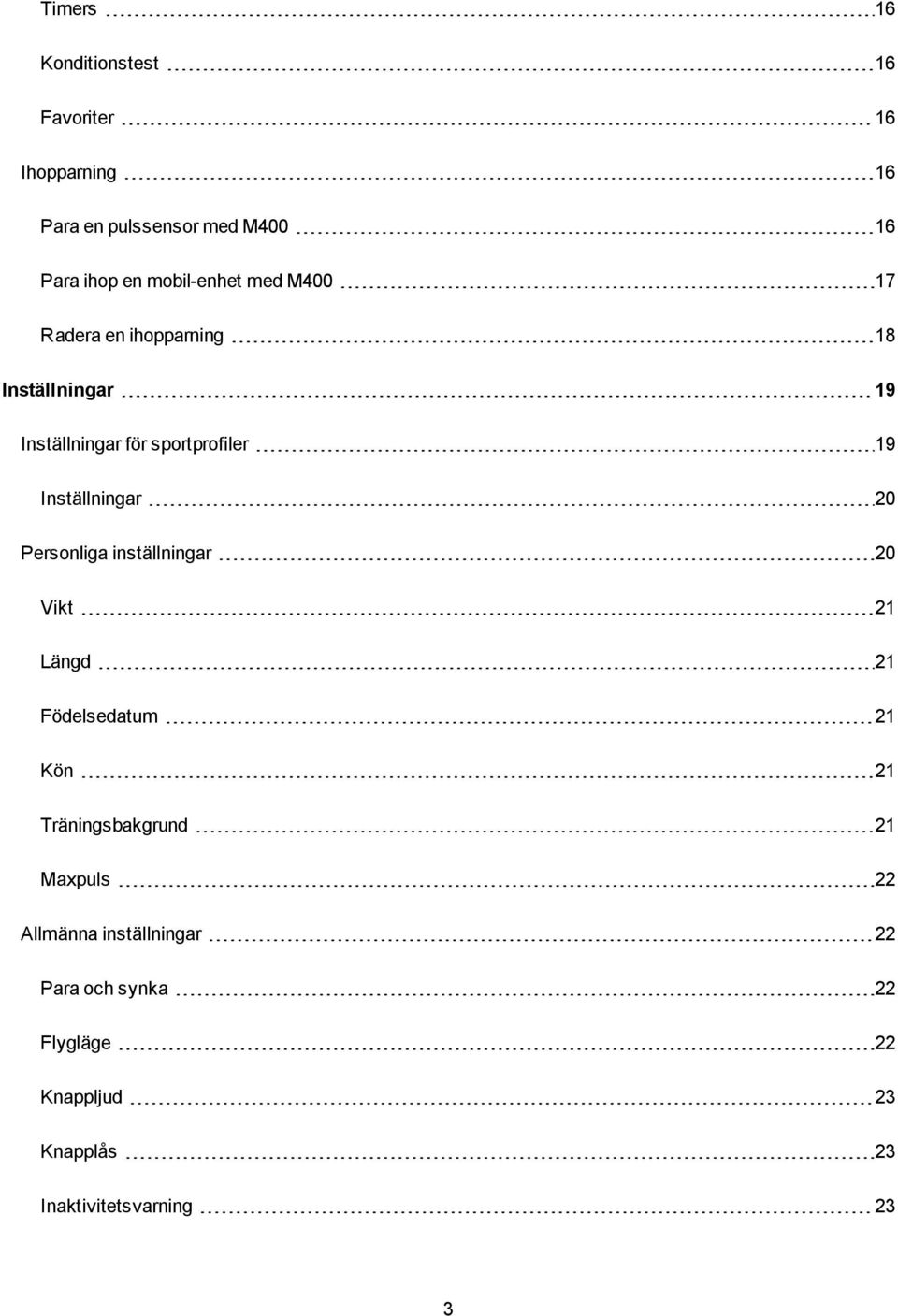 Inställningar 20 Personliga inställningar 20 Vikt 21 Längd 21 Födelsedatum 21 Kön 21 Träningsbakgrund 21