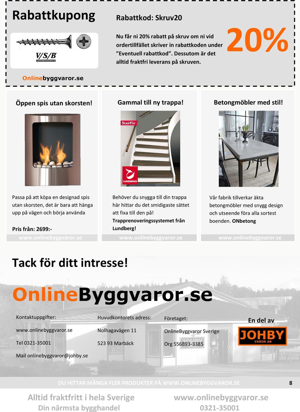 Passa på att köpa en designad spis utan skorsten, det är bara att hänga upp på vägen och börja använda Pris från: 2699:- www.onlinebyggvaror.