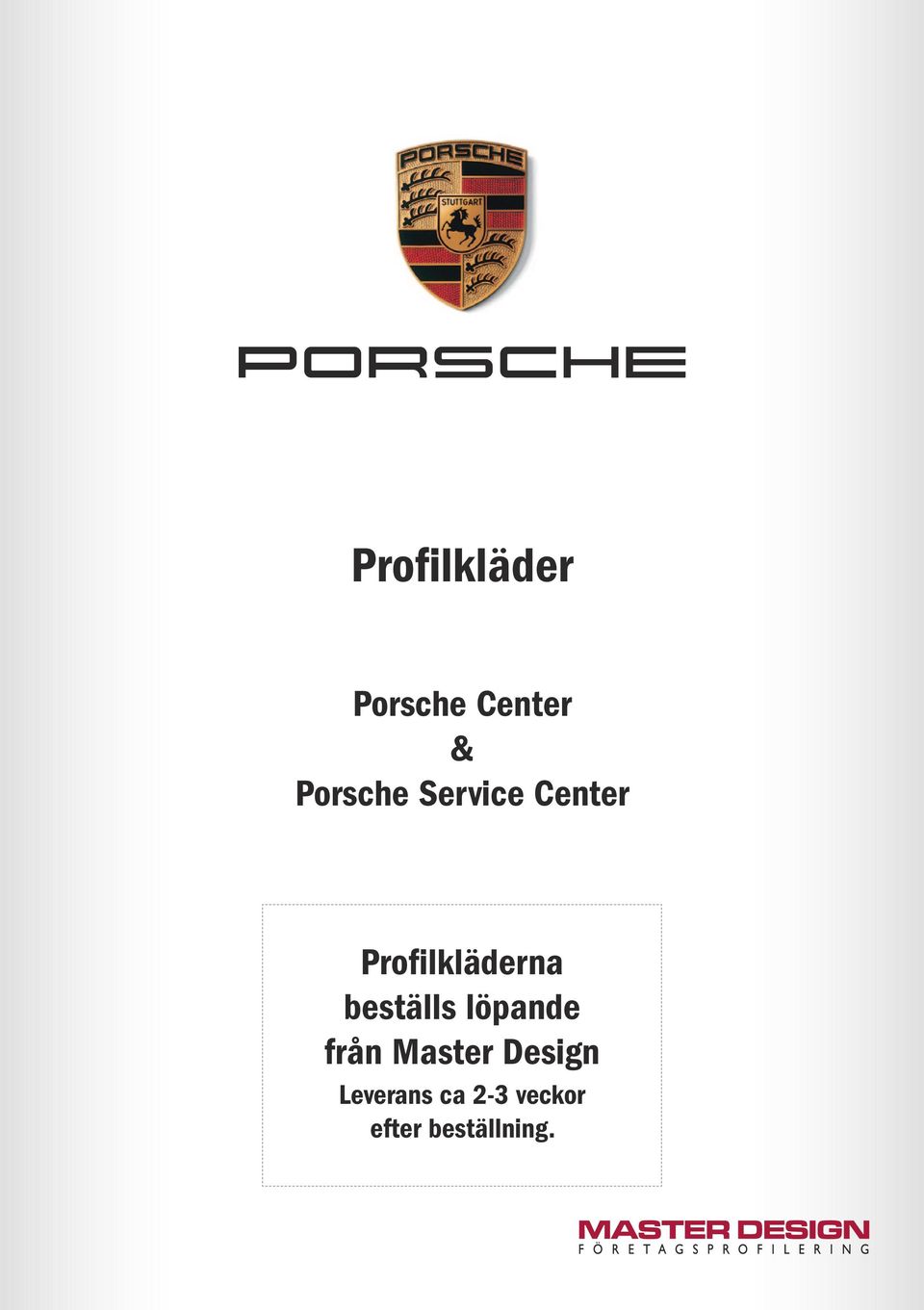 Profilkläder Porsche Center & Porsche Service Center Profilkläderna  beställs löpande från Master Design Leverans ca 2-3 veckor efter  beställning. - PDF Free Download