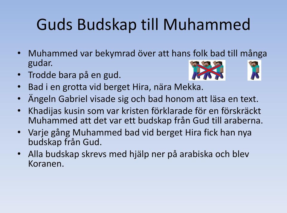 Khadijas kusin som var kristen förklarade för en förskräckt Muhammed att det var ett budskap från Gud till araberna.