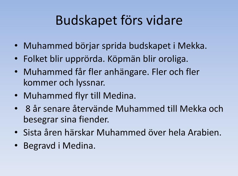 Fler och fler kommer och lyssnar. Muhammed flyr till Medina.